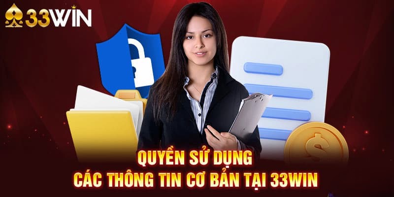 Chính Sách Bảo Mật 33WIN - Bảo Vệ Dữ Liệu Người Dùng 2026 2 Phạm vi sử dụng thông tin