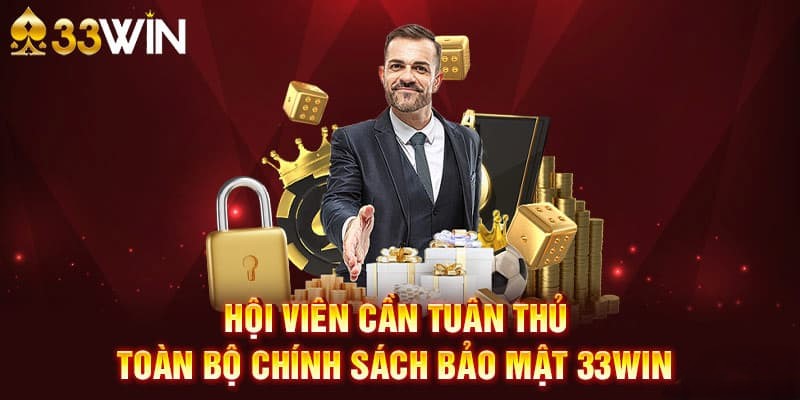Chính Sách Bảo Mật 33WIN - Bảo Vệ Dữ Liệu Người Dùng 2026 3 Hội viên cần tuân thủ đúng quy tắc bảo mật